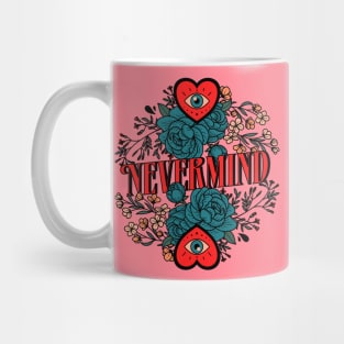 Nevermind - type, typography, floral, flowers, plants, cool, aesthetics, nevermind, text, saying, phrase Mug